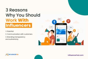 3 Reasons Why You Should Work With Influencers?