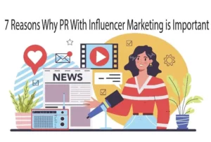 7 Reasons Why PR With Influencer Marketing is Important