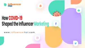 How COVID-19 Shaped Influencer Marketing