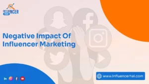 6 Negative Impact Of Influencer Marketing You Should Know
