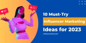 10 Must-Try Influencer Marketing Ideas for 2025