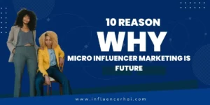 10 Reason Why Micro Influencer Marketing is Future