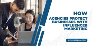 How Agencies Protect Businesses With Influencer Marketing