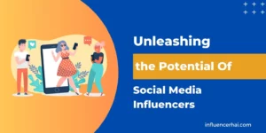 Unleashing The Social Media Influencers Potential