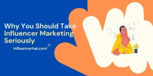 Why You Should Take Influencer Marketing Seriously