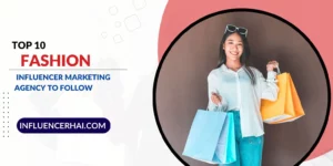 Top 10 Fashion Influencer Marketing Agency to Follow