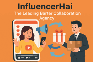 InfluencerHai: The Leading Barter Collaboration Agency Revolutionizing Influencer Marketing