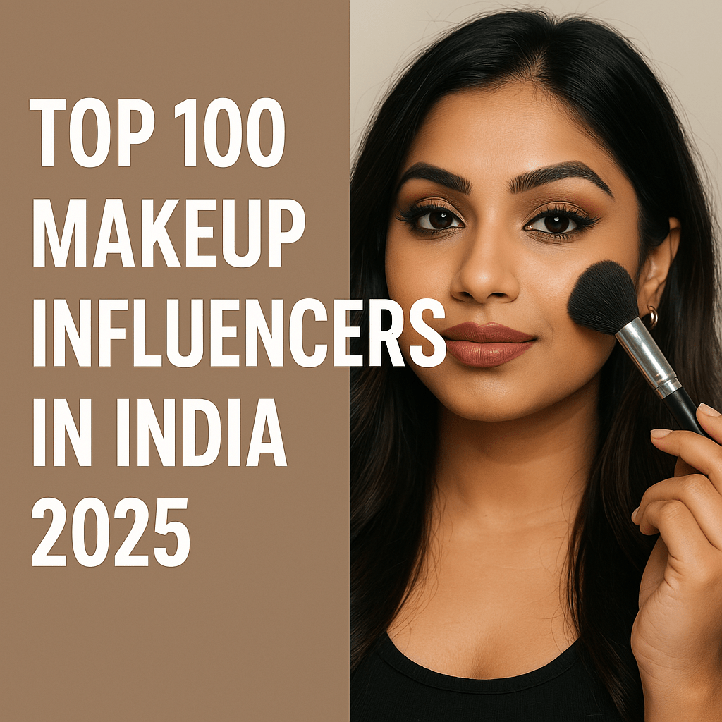 Top 100 Makeup Influencers in India (2025 Edition)