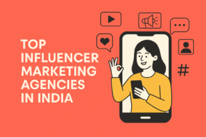 Top Influencer Marketing Agencies in India: A 2025 Guide for Brands