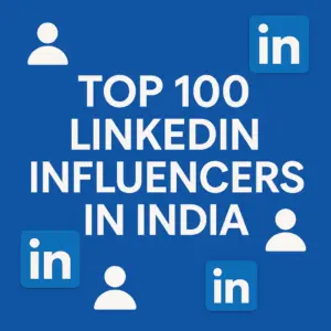 Top 100 LinkedIn Influencers in India to Follow in 2026