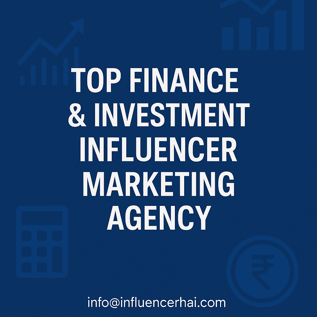 finance influencer marketing agency India, investment influencer agency, fintech influencer agency, hire finance influencers, crypto influencer marketing India, personal finance influencer marketing, best financial influencer agency, top finance influencers India, influencer marketing for mutual funds, influencer marketing for banking, finance influencers on Instagram, influencer marketing for fintech startups, influencer agency for finance brands, InfluencerHai