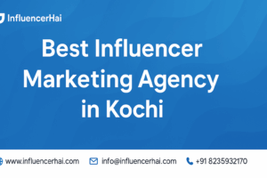 Best Influencer Marketing Agency in Kochi | InfluencerHai