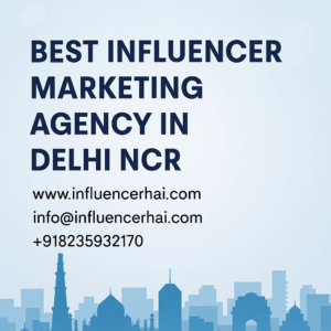 Best Influencer Marketing Agency in Delhi NCR – InfluencerHai