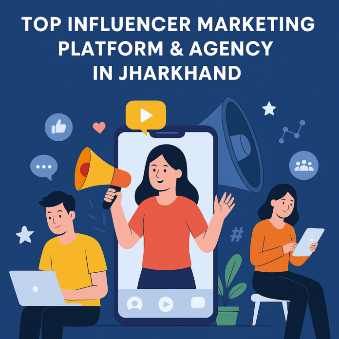 Top Influencer Marketing Agency in Jharkhand | Social Media Experts | PPC | Google Ads Top Influencer Marketing Platform & Agency in Jharkhand with social media experts and influencers