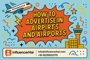 How to Advertise in Airlines and Airports – Complete Guide with InfluencerHai