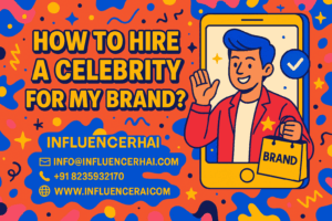 How to Hire a Celebrity for Your Brand in India | InfluencerHai