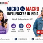 Micro vs Macro Influencers in India (2026): Which Influencer Type Delivers Better ROI ?
