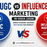 UGC vs Influencer Marketing in India – 2026 – Which Strategy Delivers Better ROI