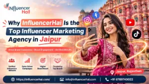 Why InfluencerHai Is the Top Influencer Marketing Agency in Jaipur