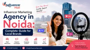 Influencer Marketing Agency in Noida: Complete Guide for Local Brands