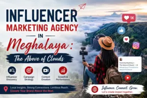 Influencer Marketing Agency in Meghalaya: The Above of Clouds