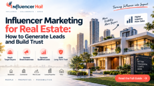 Influencer Marketing for Real Estate: How to Generate Leads and Build Trust