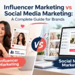 Influencer Marketing vs Social Media Marketing: A Complete Guide for Brands